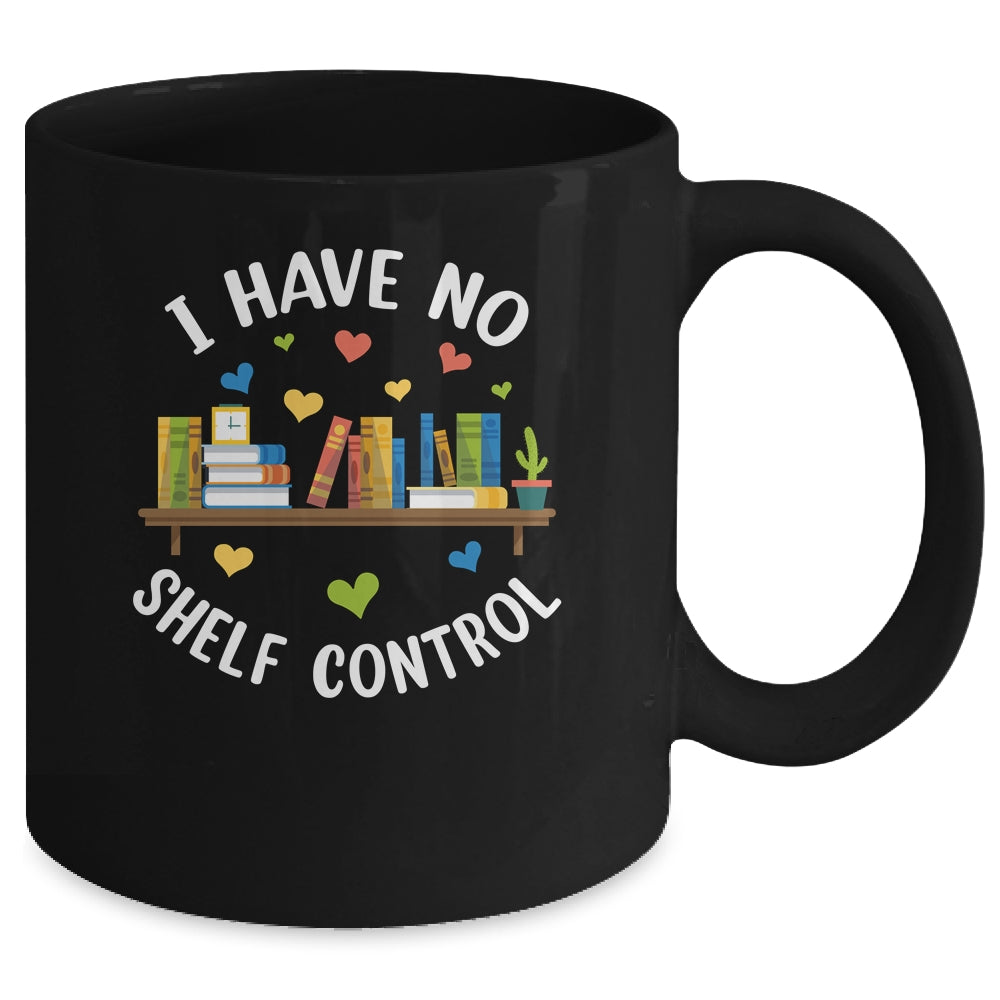 Book Lover I Have No Shelf Control Teacher Librarian Reading Mug | siriusteestore
