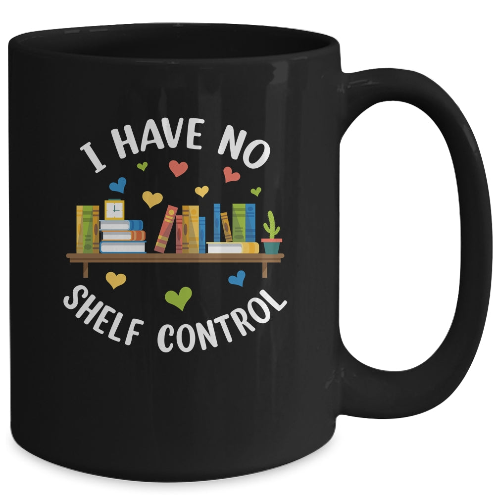 Book Lover I Have No Shelf Control Teacher Librarian Reading Mug | siriusteestore