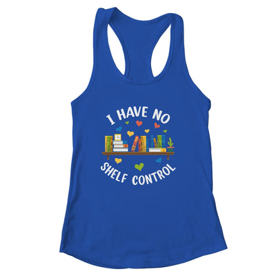 Book Lover I Have No Shelf Control Teacher Librarian Reading Shirt & Tank Top | siriusteestore