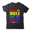 Break My Hole Not My Heart Funny Gay Pride LGBTQ Shirt & Tank Top | siriusteestore