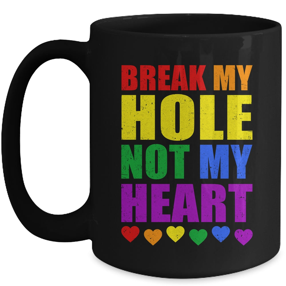 Break My Hole Not My Heart Funny Gay Pride LGBTQ Mug | siriusteestore