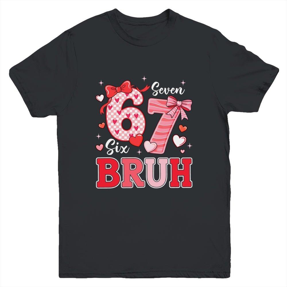 Bruh 67 Six Seven 6 7 Meme Valentines Funny Women Girl Kids Youth Shirt | siriusteestore