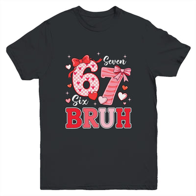 Bruh 67 Six Seven 6 7 Meme Valentines Funny Women Girl Kids Youth Shirt | siriusteestore