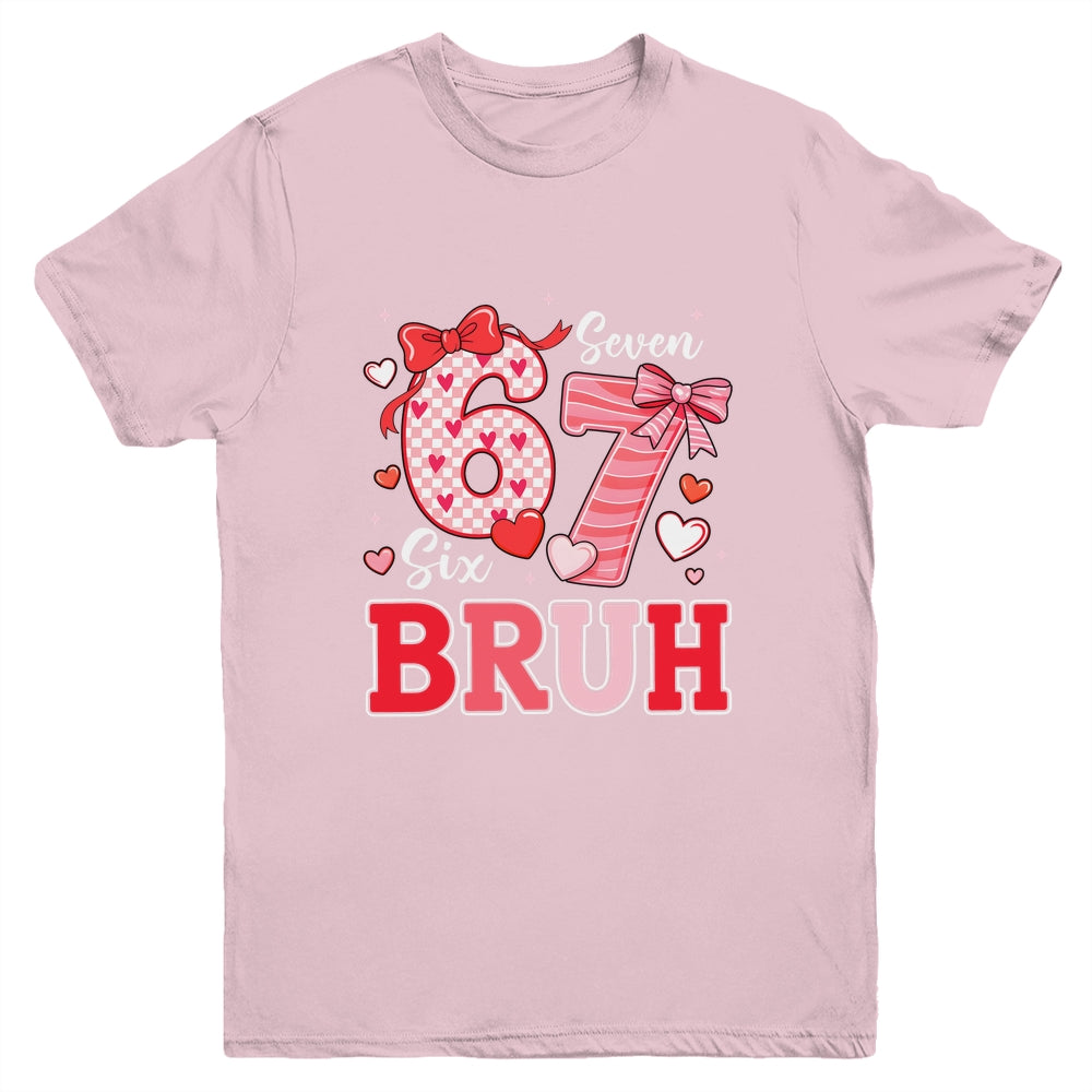 Bruh 67 Six Seven 6 7 Meme Valentines Funny Women Girl Kids Youth Shirt | siriusteestore
