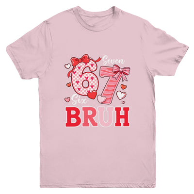 Bruh 67 Six Seven 6 7 Meme Valentines Funny Women Girl Kids Youth Shirt | siriusteestore