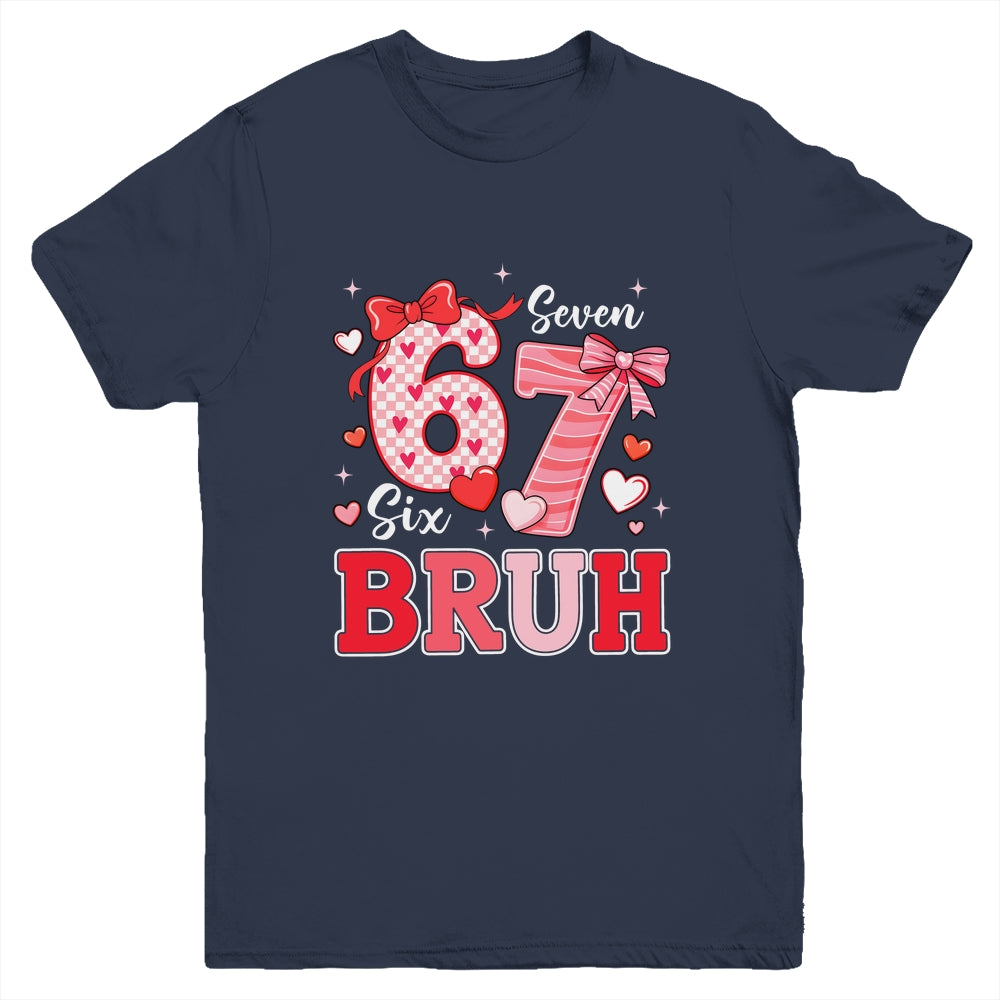 Bruh 67 Six Seven 6 7 Meme Valentines Funny Women Girl Kids Youth Shirt | siriusteestore