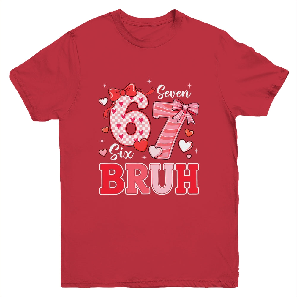 Bruh 67 Six Seven 6 7 Meme Valentines Funny Women Girl Kids Youth Shirt | siriusteestore