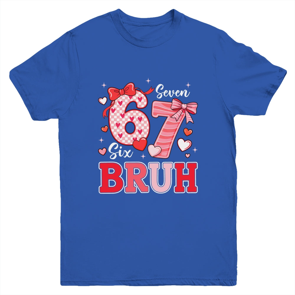Bruh 67 Six Seven 6 7 Meme Valentines Funny Women Girl Kids Youth Shirt | siriusteestore