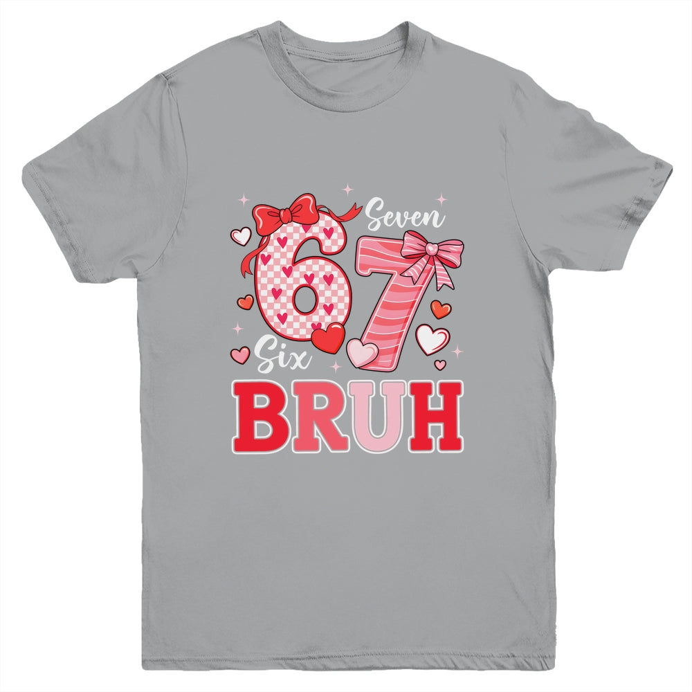 Bruh 67 Six Seven 6 7 Meme Valentines Funny Women Girl Kids Youth Shirt | siriusteestore