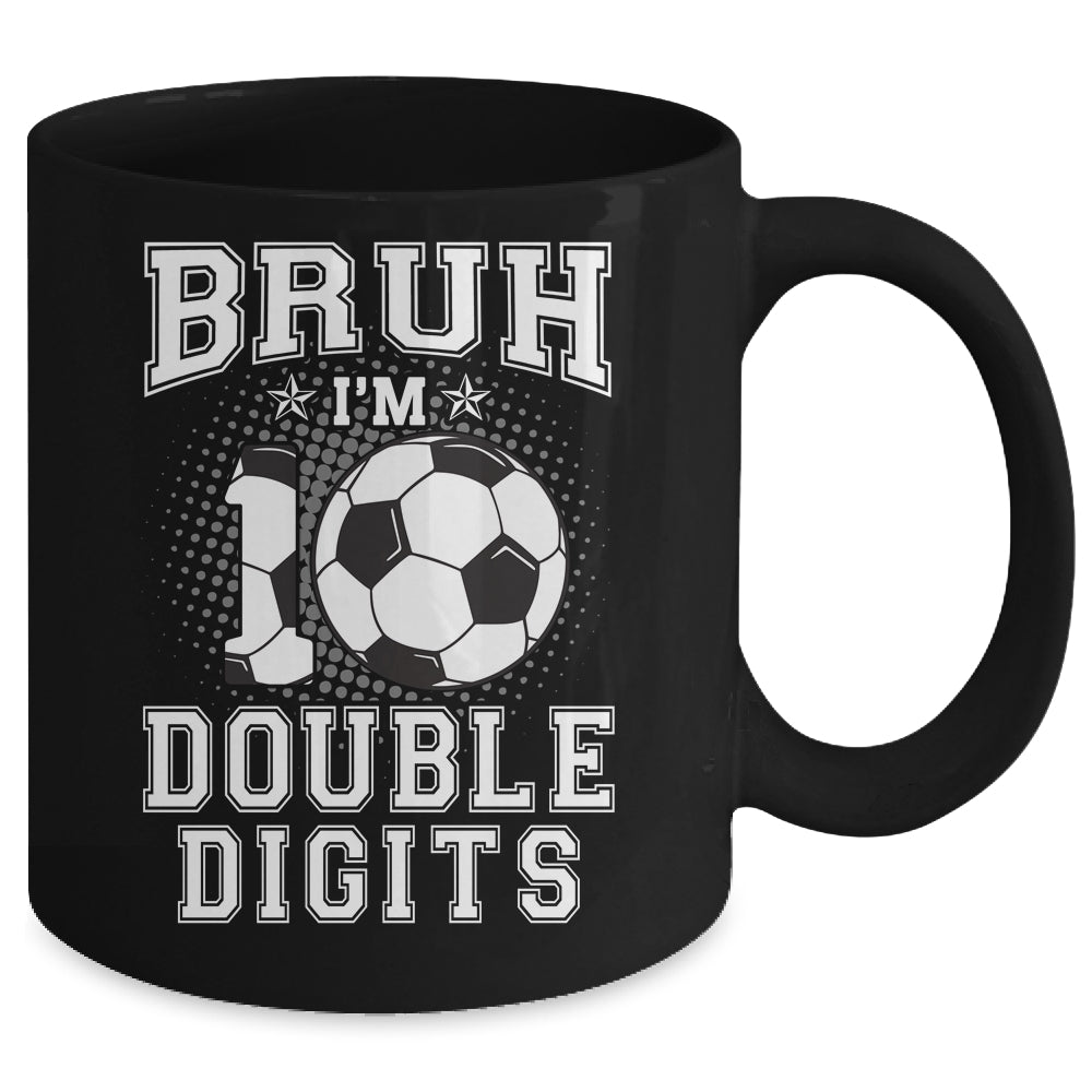 Bruh I'M Double Digits 10Th Birthday 10 Year Old Soccer Mug | siriusteestore