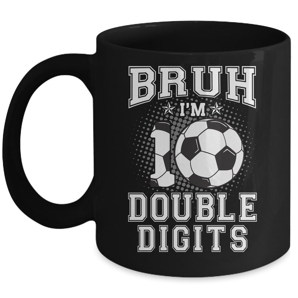 Bruh I'M Double Digits 10Th Birthday 10 Year Old Soccer Mug | siriusteestore