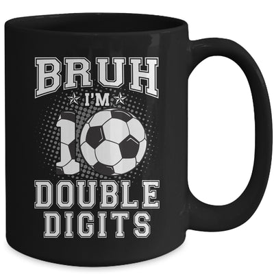 Bruh I'M Double Digits 10Th Birthday 10 Year Old Soccer Mug | siriusteestore
