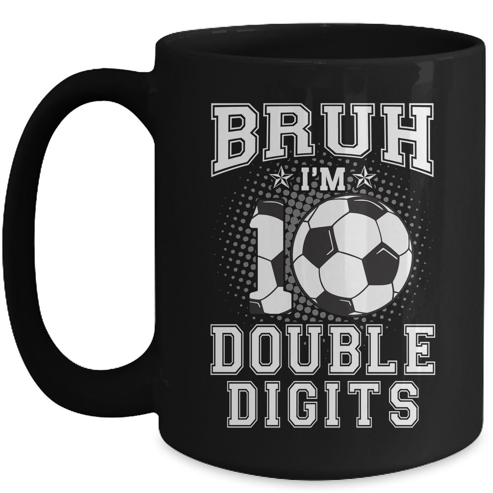 Bruh I'M Double Digits 10Th Birthday 10 Year Old Soccer Mug | siriusteestore