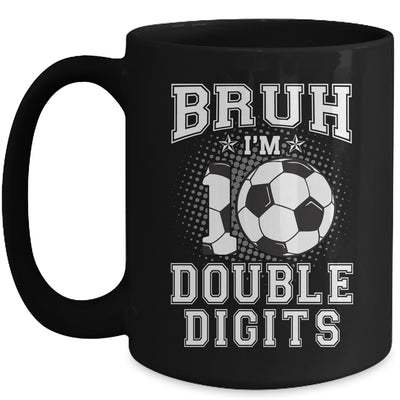 Bruh I'M Double Digits 10Th Birthday 10 Year Old Soccer Mug | siriusteestore