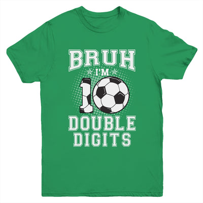 Bruh I'M Double Digits 10Th Birthday 10 Year Old Soccer Youth Shirt | siriusteestore
