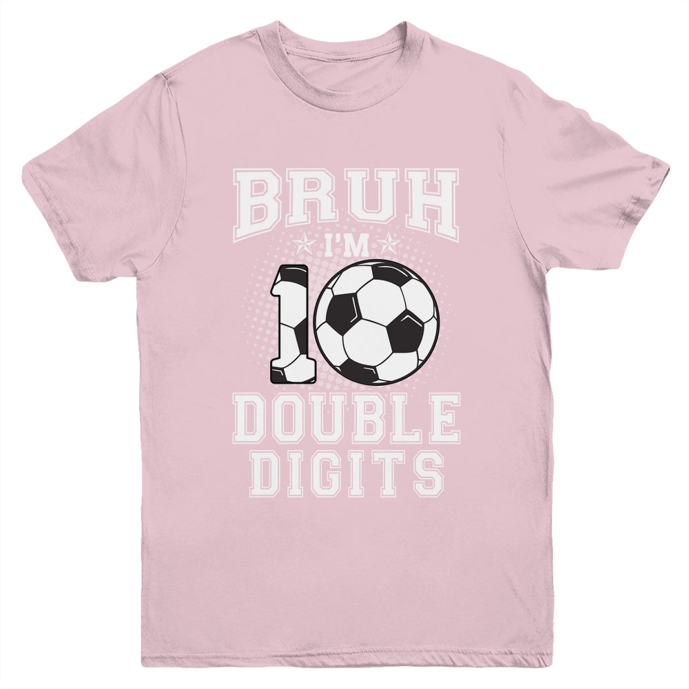 Bruh I'M Double Digits 10Th Birthday 10 Year Old Soccer Youth Shirt | siriusteestore