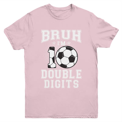 Bruh I'M Double Digits 10Th Birthday 10 Year Old Soccer Youth Shirt | siriusteestore