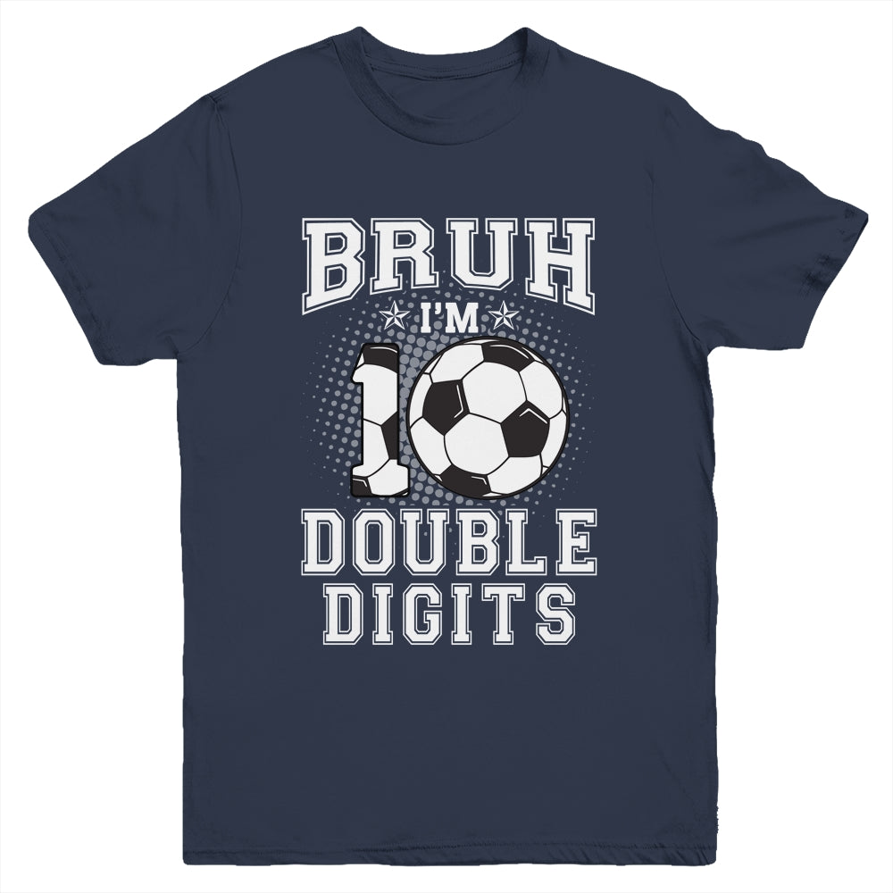 Bruh I'M Double Digits 10Th Birthday 10 Year Old Soccer Youth Shirt | siriusteestore