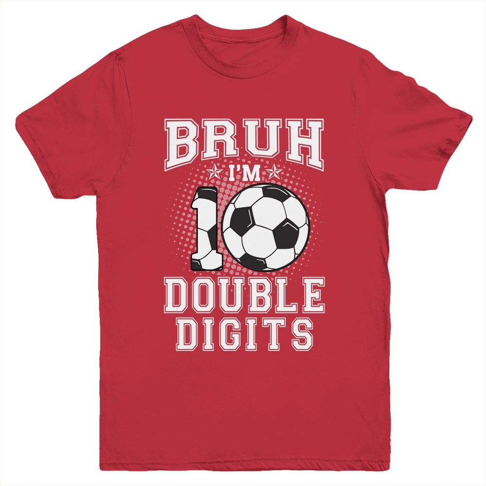 Bruh I'M Double Digits 10Th Birthday 10 Year Old Soccer Youth Shirt | siriusteestore