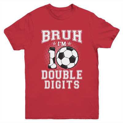Bruh I'M Double Digits 10Th Birthday 10 Year Old Soccer Youth Shirt | siriusteestore