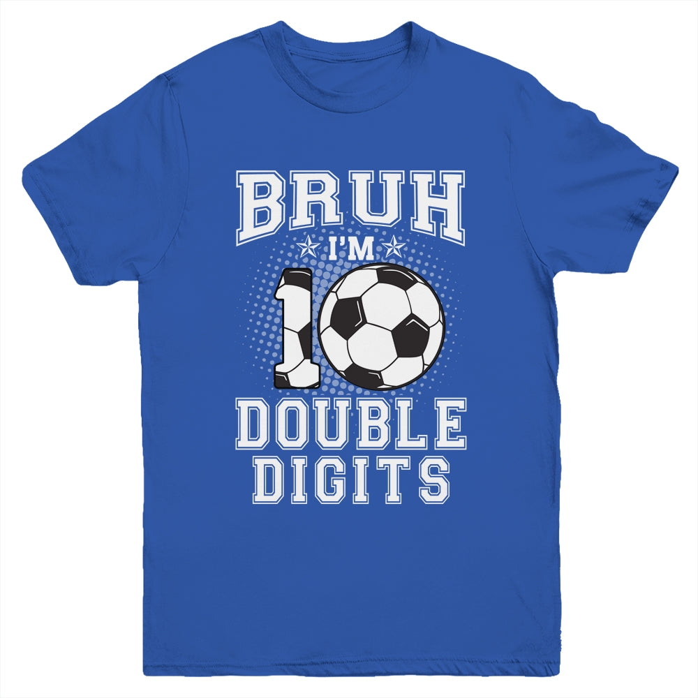 Bruh I'M Double Digits 10Th Birthday 10 Year Old Soccer Youth Shirt | siriusteestore