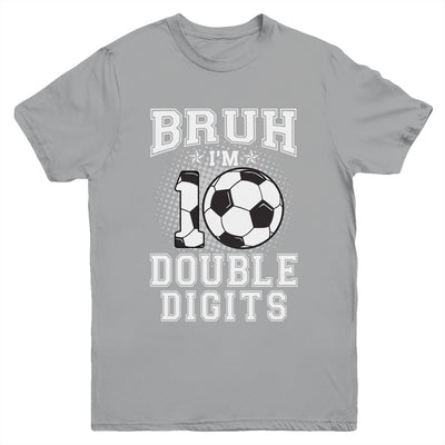 Bruh I'M Double Digits 10Th Birthday 10 Year Old Soccer Youth Shirt | siriusteestore
