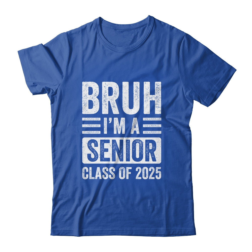 Bruh I'm A Senior Class Of 2025 Graduation Senior 2025 Shirt & Hoodie | siriusteestore