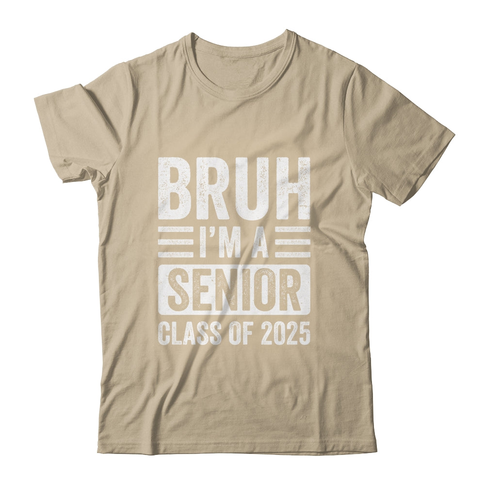 Bruh I'm A Senior Class Of 2025 Graduation Senior 2025 Shirt & Hoodie | siriusteestore