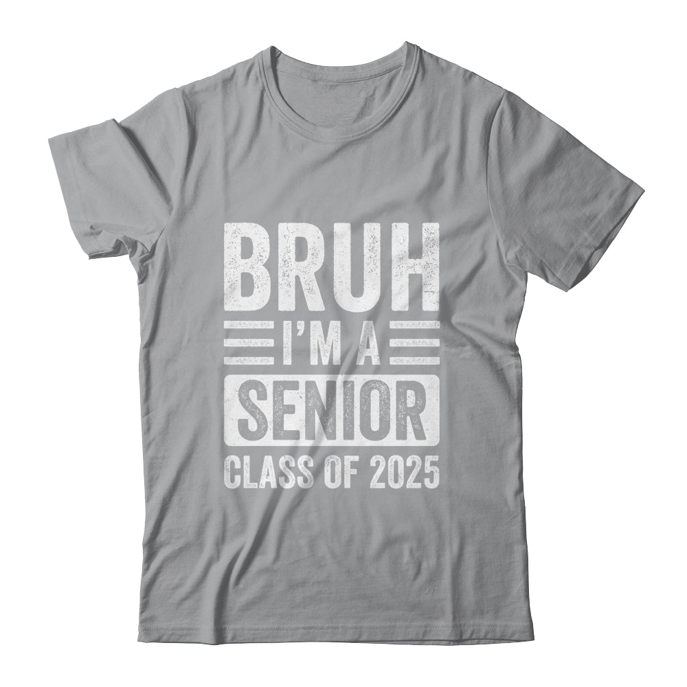 Bruh I'm A Senior Class Of 2025 Graduation Senior 2025 Shirt & Hoodie | siriusteestore