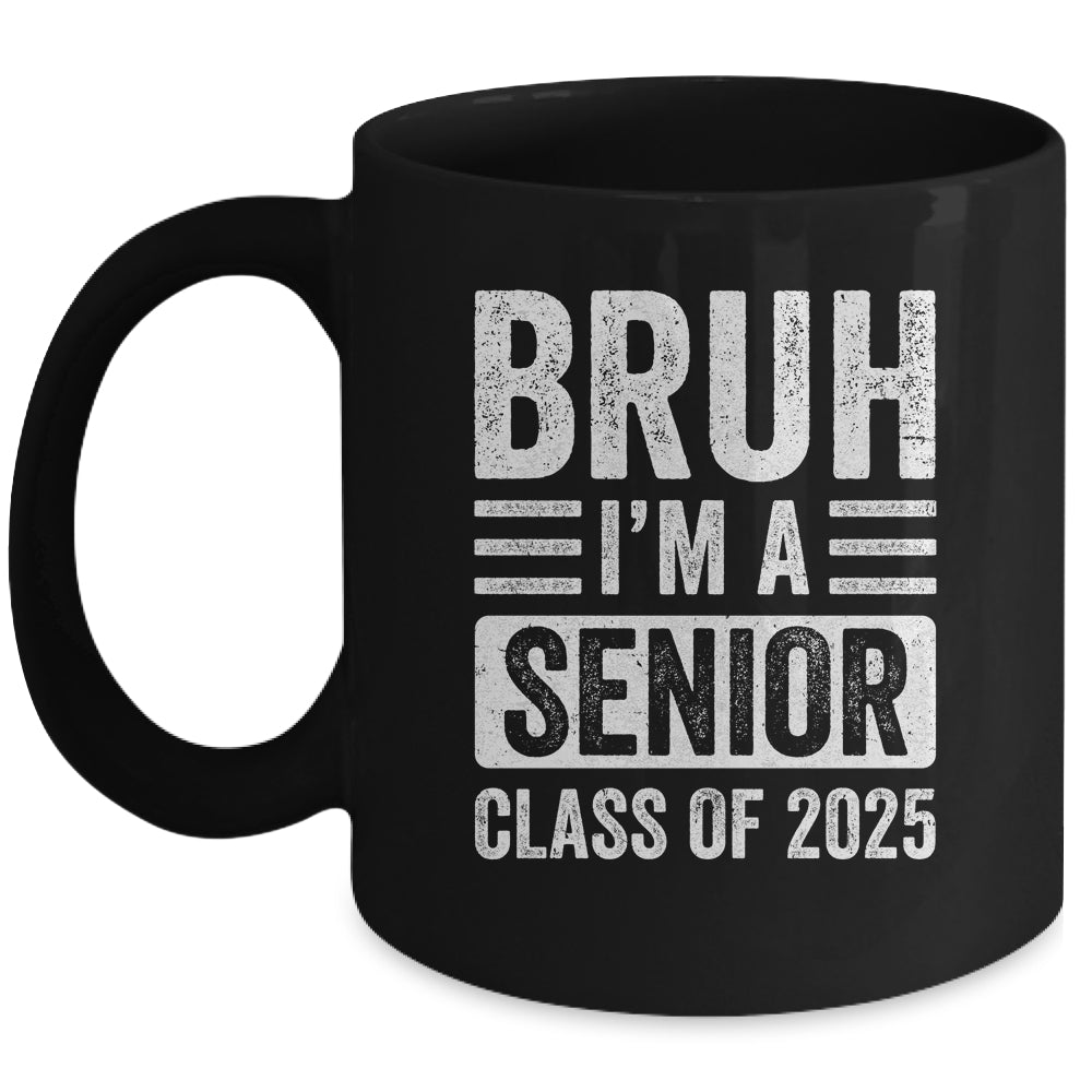 Bruh I'm A Senior Class Of 2025 Graduation Senior 2025 Mug | siriusteestore