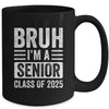 Bruh I'm A Senior Class Of 2025 Graduation Senior 2025 Mug | siriusteestore