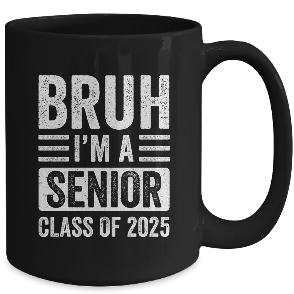 Bruh I'm A Senior Class Of 2025 Graduation Senior 2025 Mug | siriusteestore
