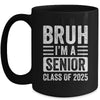 Bruh I'm A Senior Class Of 2025 Graduation Senior 2025 Mug | siriusteestore