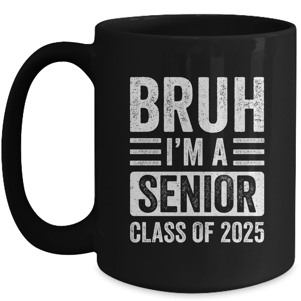 Bruh I'm A Senior Class Of 2025 Graduation Senior 2025 Mug | siriusteestore