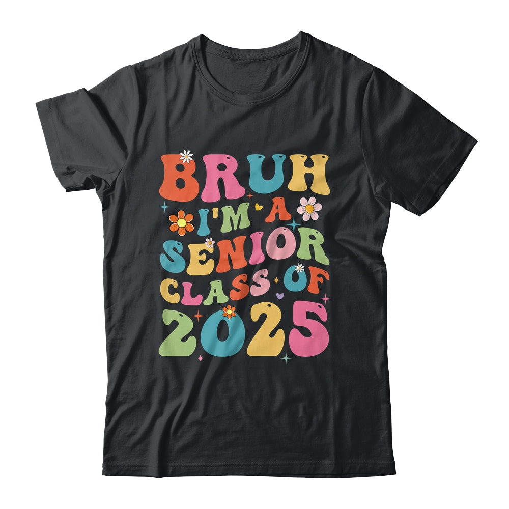 Bruh I'm A Senior Class Of 2025 Graduation Senior Groovy Shirt & Hoodie | siriusteestore