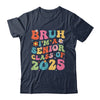 Bruh I'm A Senior Class Of 2025 Graduation Senior Groovy Shirt & Hoodie | siriusteestore