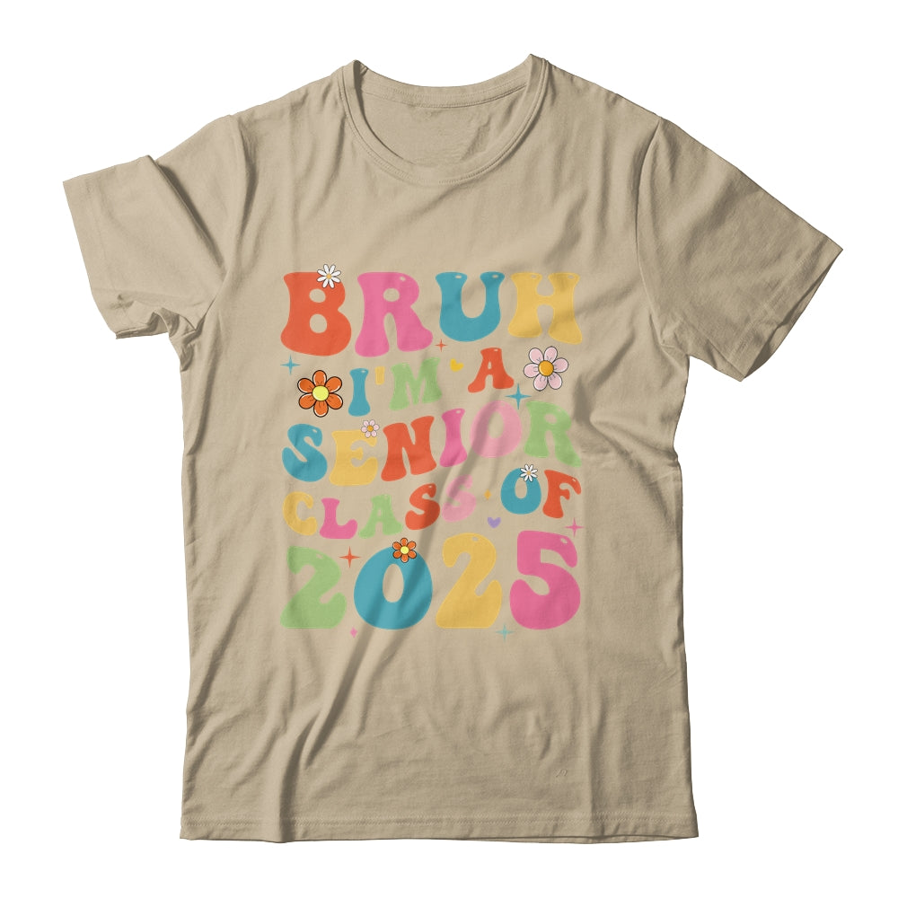 Bruh I'm A Senior Class Of 2025 Graduation Senior Groovy Shirt & Hoodie | siriusteestore
