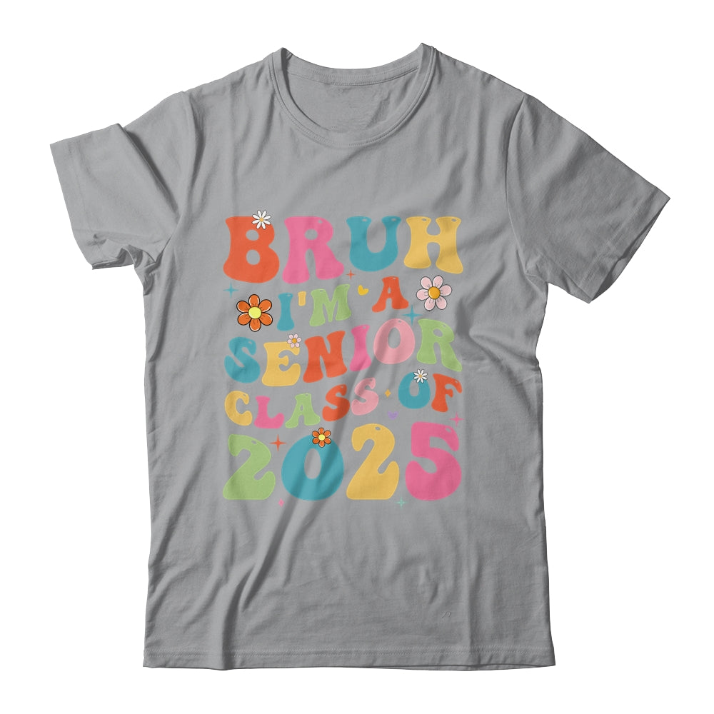 Bruh I'm A Senior Class Of 2025 Graduation Senior Groovy Shirt & Hoodie | siriusteestore