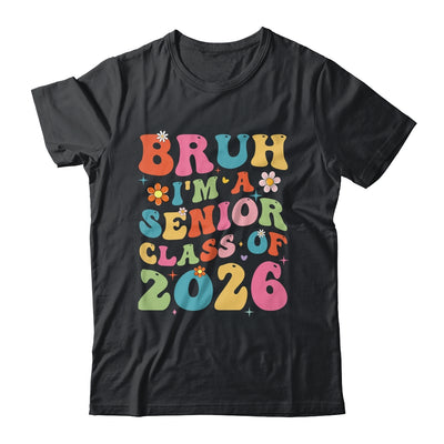 Bruh I'm A Senior Class Of 2026 Graduation Senior Groovy Shirt & Hoodie | siriusteestore