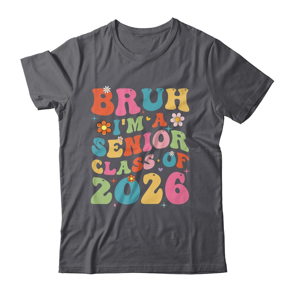 Bruh I'm A Senior Class Of 2026 Graduation Senior Groovy Shirt & Hoodie | siriusteestore