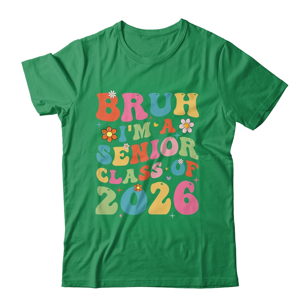 Bruh I'm A Senior Class Of 2026 Graduation Senior Groovy Shirt & Hoodie | siriusteestore