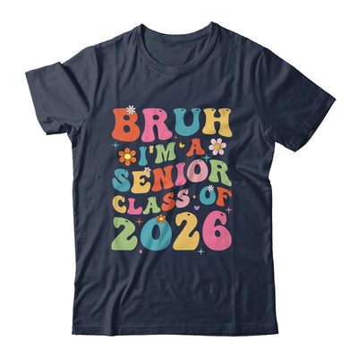 Bruh I'm A Senior Class Of 2026 Graduation Senior Groovy Shirt & Hoodie | siriusteestore