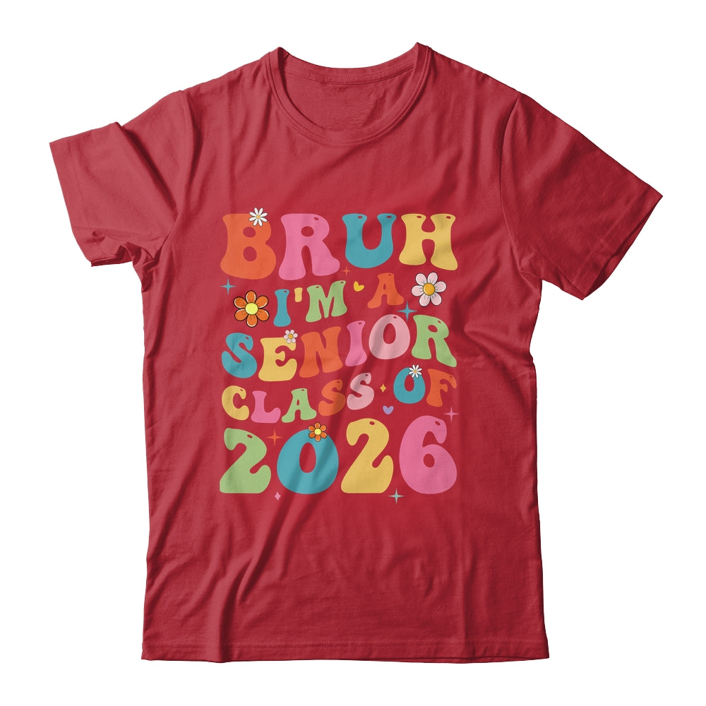 Bruh I'm A Senior Class Of 2026 Graduation Senior Groovy Shirt & Hoodie | siriusteestore