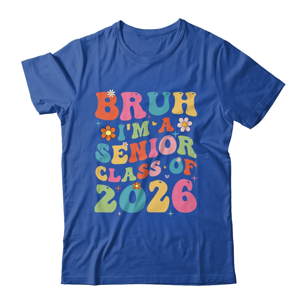 Bruh I'm A Senior Class Of 2026 Graduation Senior Groovy Shirt & Hoodie | siriusteestore