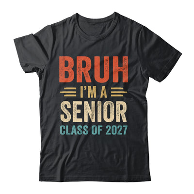 Bruh I'm A Senior Class Of 2027 Graduation Senior 2027 Shirt & Hoodie | siriusteestore