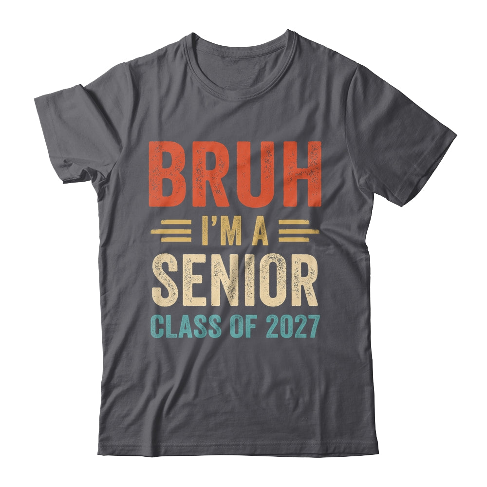 Bruh I'm A Senior Class Of 2027 Graduation Senior 2027 Shirt & Hoodie | siriusteestore