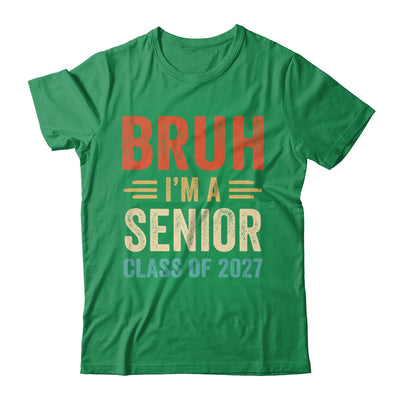 Bruh I'm A Senior Class Of 2027 Graduation Senior 2027 Shirt & Hoodie | siriusteestore