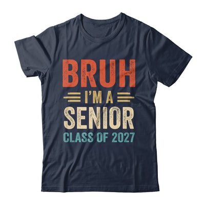 Bruh I'm A Senior Class Of 2027 Graduation Senior 2027 Shirt & Hoodie | siriusteestore
