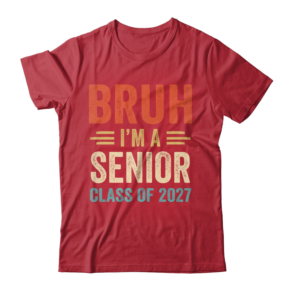 Bruh I'm A Senior Class Of 2027 Graduation Senior 2027 Shirt & Hoodie | siriusteestore