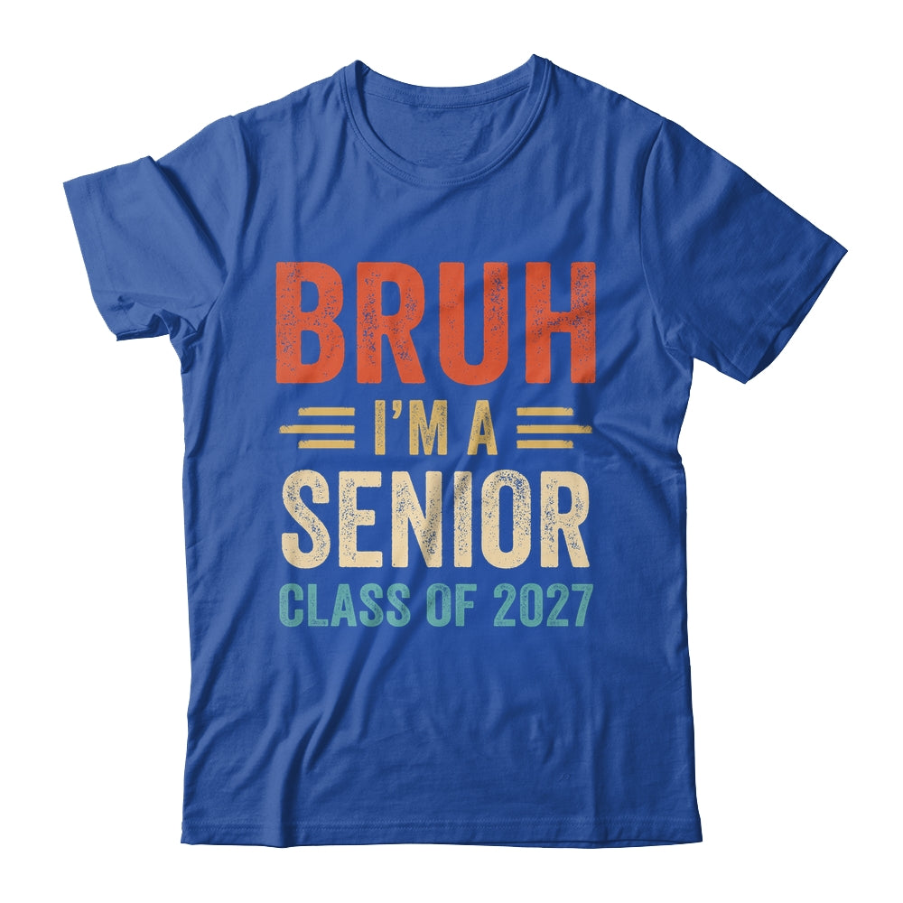 Bruh I'm A Senior Class Of 2027 Graduation Senior 2027 Shirt & Hoodie | siriusteestore